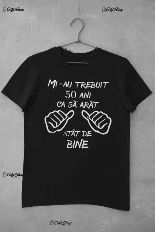 Mi-au trebuit 50 de ani, ( se adauga anul pentru grafica ), tricou cu mesaj, tgs0226