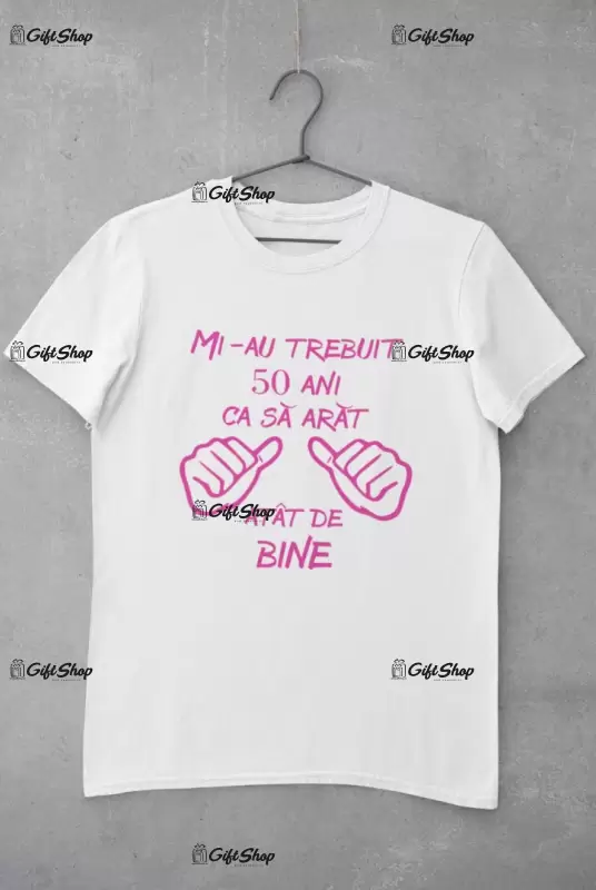 Mi-au trebuit 50 de ani, ( se adauga anul pentru grafica ), tricou cu mesaj, tgs0226