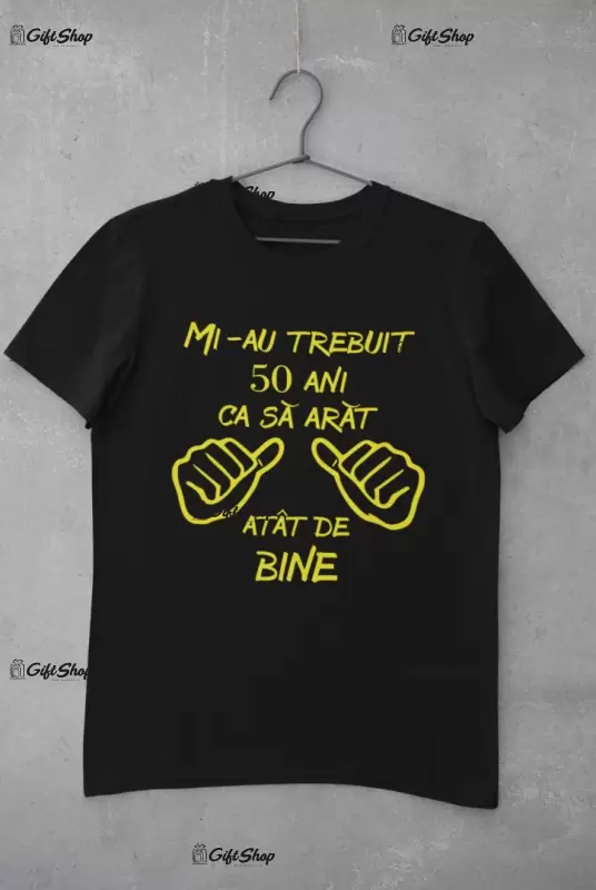 Mi-au trebuit 50 de ani, ( se adauga anul pentru grafica ), tricou cu mesaj, tgs0226