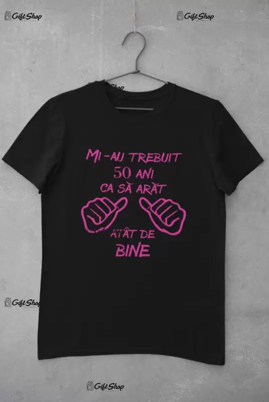 Mi-au trebuit 50 de ani, ( se adauga anul pentru grafica ), tricou cu mesaj, tgs0226