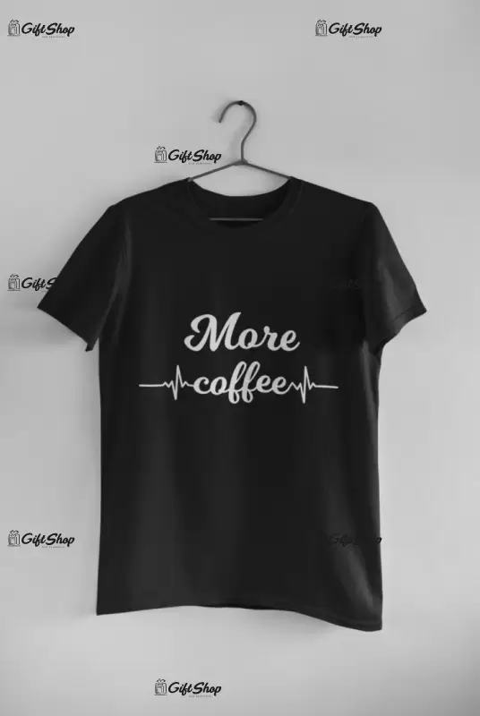 More coffee, tricou cu mesaj
