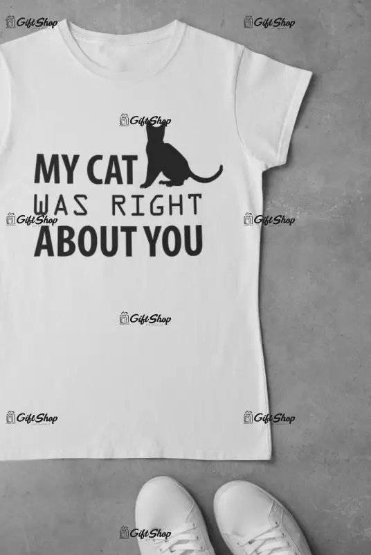 My cat was right about you, tricou cu mesaj