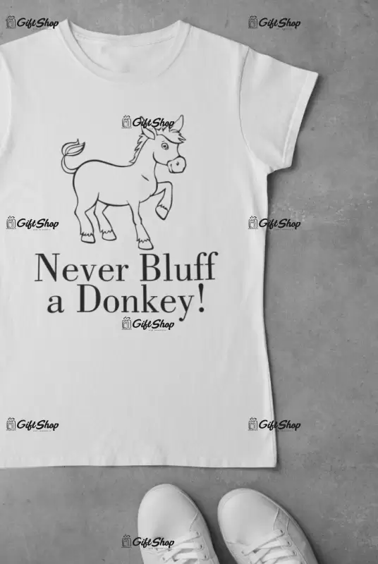 Never bluff a donkey , tricou cu mesaj