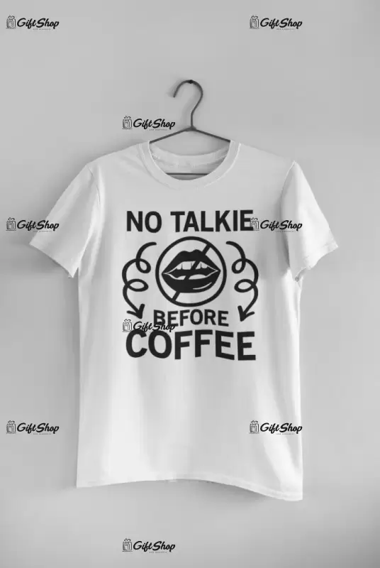 No talkie before coffee, tricou cu mesaj