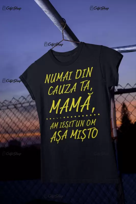 Numai din cauza ta mama, tricou cu mesaj