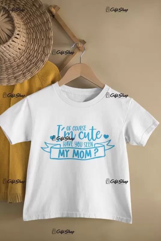Of course i`m cute..., tricou cu mesaj