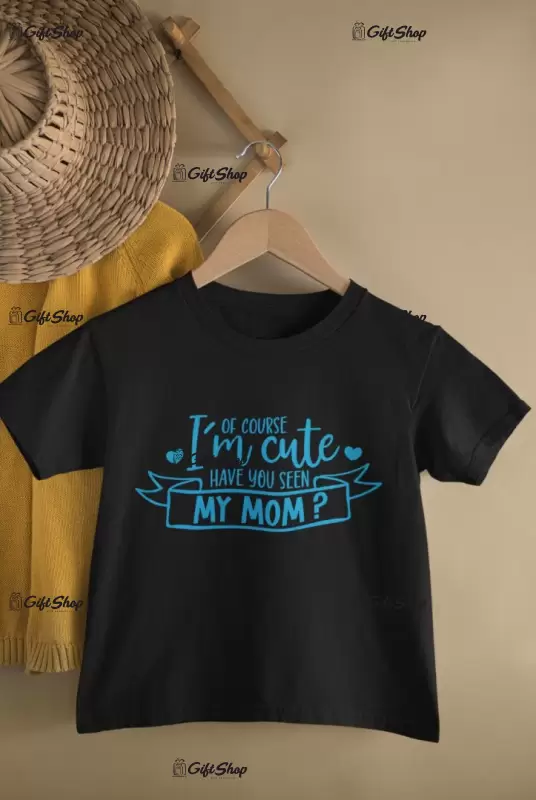 Of course i`m cute..., tricou cu mesaj