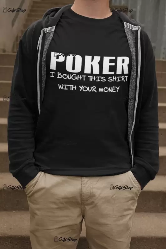 Poker i bought this shirt with your money, tricou cu mesaj