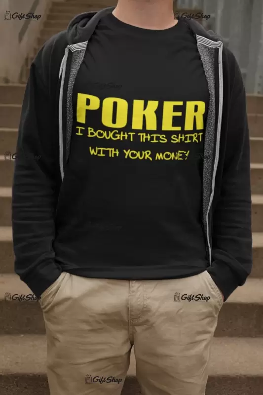Poker i bought this shirt with your money, tricou cu mesaj