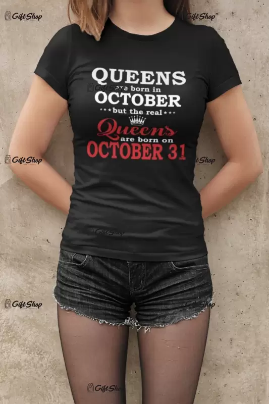 Queens are born in... -   , tricou cu mesaj