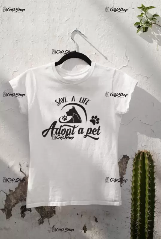 Save a life adopt a pet, tricou cu mesaj