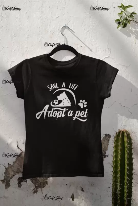 Save a life adopt a pet, tricou cu mesaj