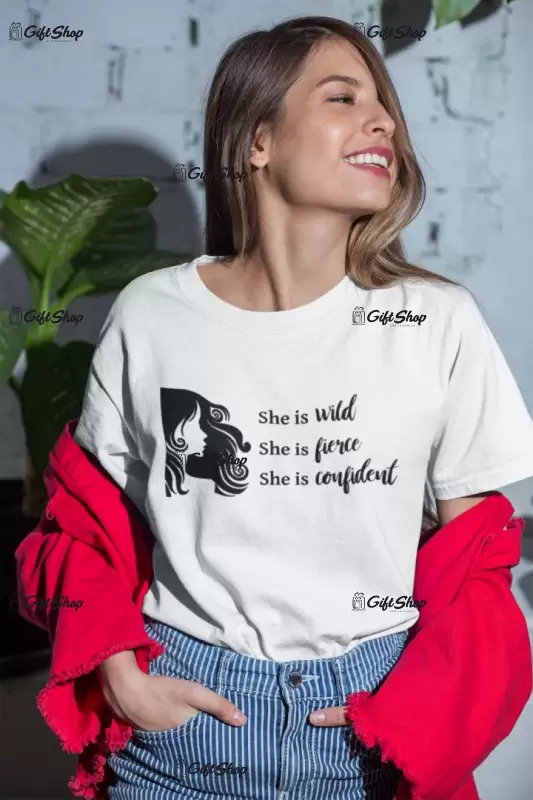 She is wild fierce confident, tricou cu mesaj