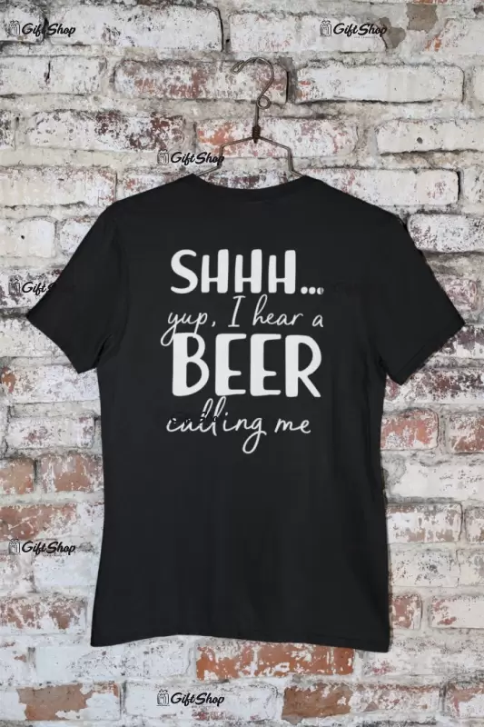 Shh yup, i hear a beer calling me, tricou cu mesaj