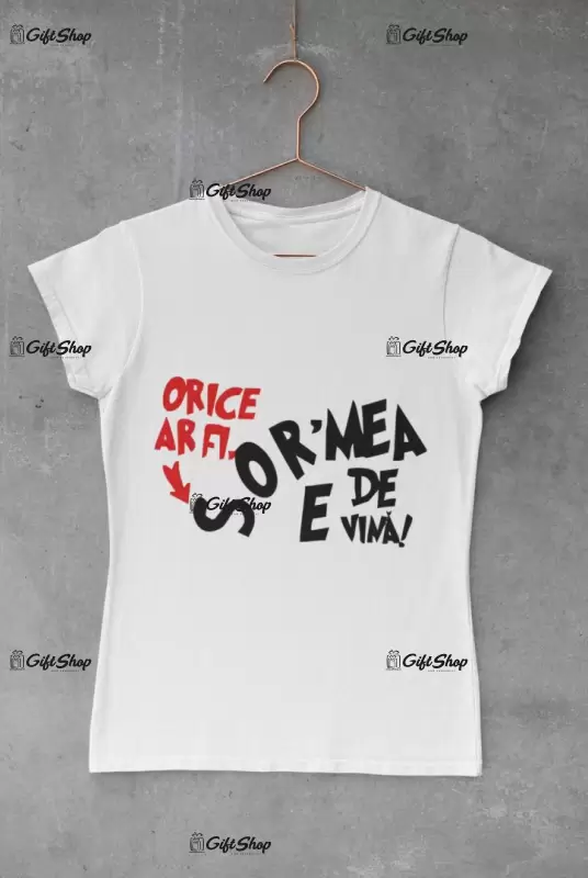 Sor`mea e de vina, tricou cu mesaj