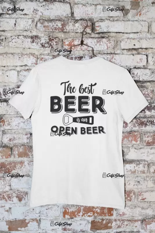 The best beer is an open beer, tricou cu mesaj