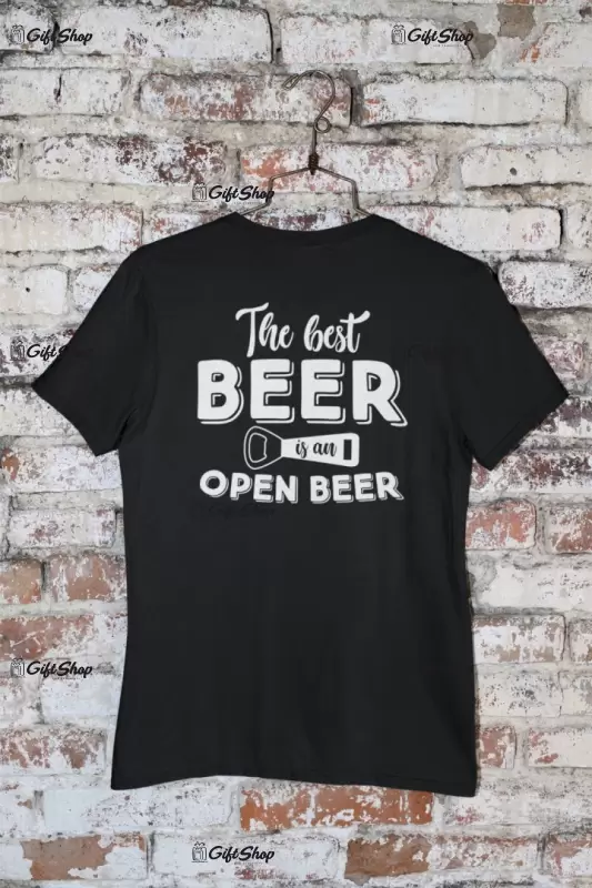 The best beer is an open beer, tricou cu mesaj
