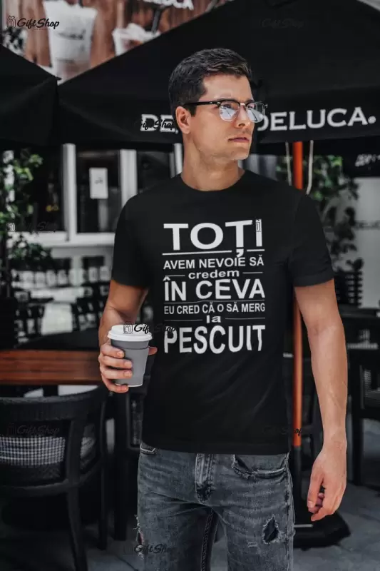 Toti avem nevoie sa credem in ceva, tricou cu mesaj