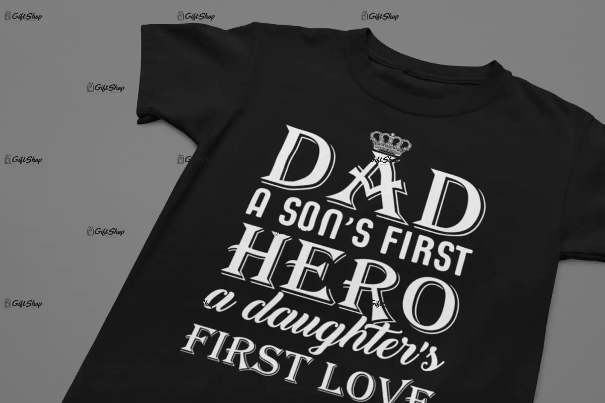 Dad a son`s first hero a daughter`s first love, tricou cu mesaj, model 2