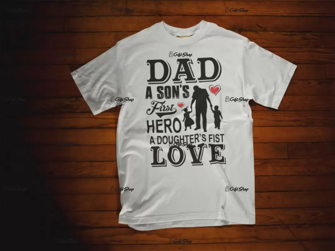 Dad a son`s first hero a daughter`s first love, tricou cu mesaj