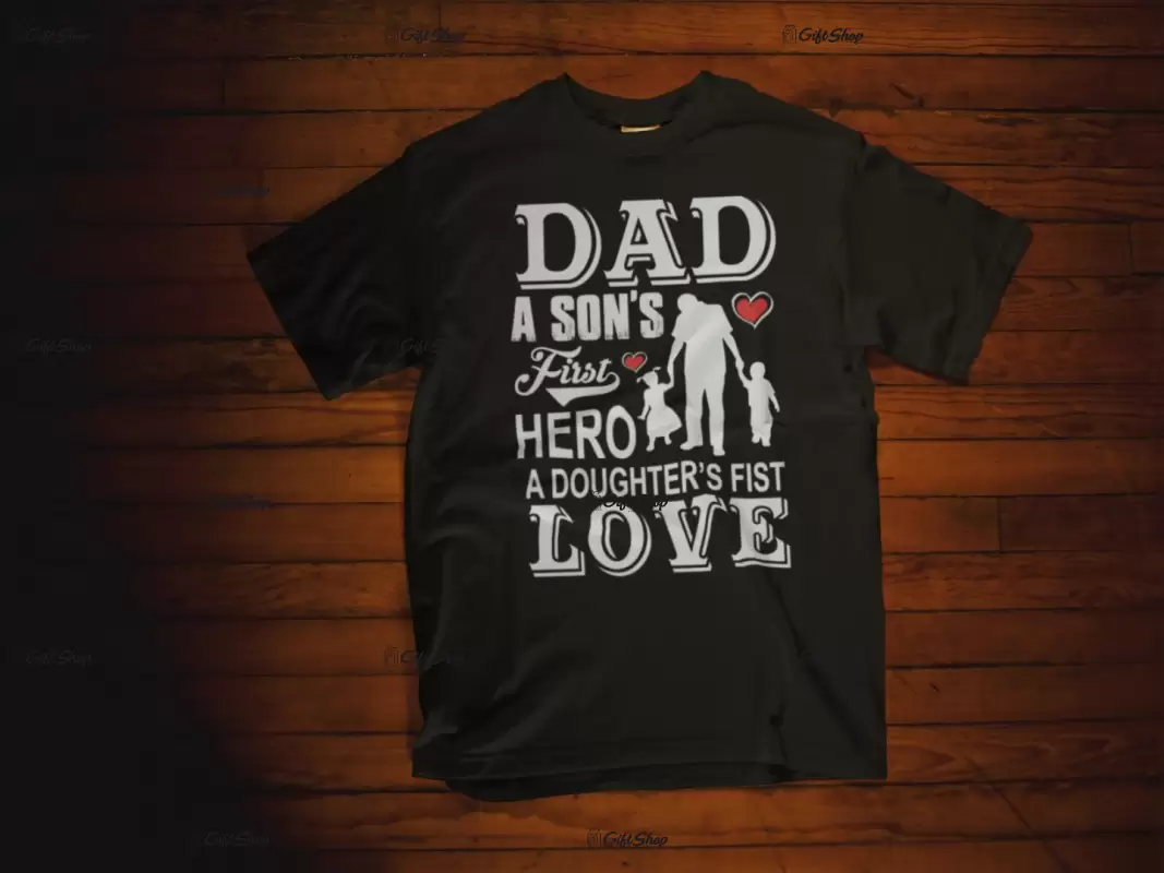 Dad a son`s first hero a daughter`s first love, tricou cu mesaj