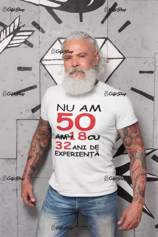 Nu am 50 am 18 cu 32 ani de experienta, tricou cu mesaj b