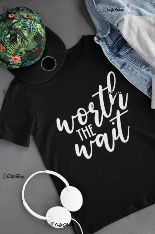 Worth the wait, tricou cu mesaj