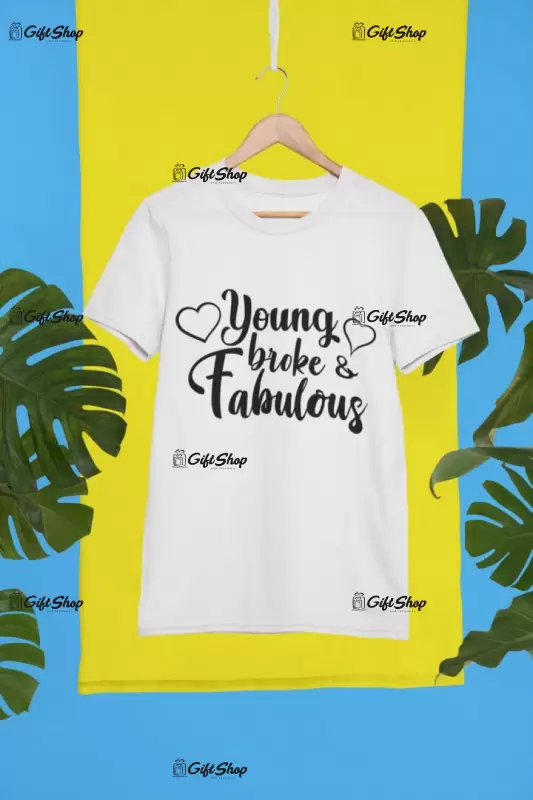Young broke fabulos, tricou cu mesaj