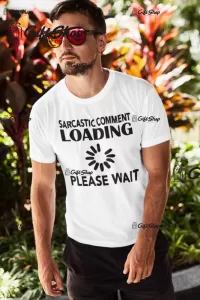Sarcastic comment loading, tricou cu mesaj b