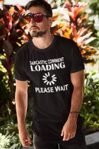 Sarcastic comment loading, tricou cu mesaj b
