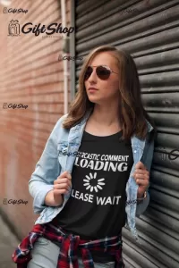 Sarcastic comment loading, tricou cu mesaj f