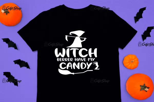 Witch berrer have my candy, tricou cu mesaj
