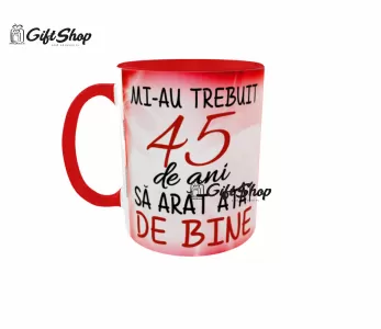 Mi-au trebuit 45 de ani sa arat atat de bine, cana ceramica, 330ml, cgs1124b