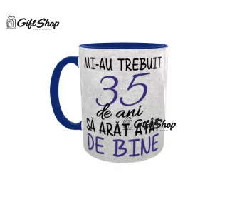 Mi-au trebuit 35 de ani sa arat atat de bine, cana ceramica, 330ml, cgs1127a