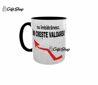 Nu imbatranesc, imi creste valoarea, cana ceramica, 330ml, cgs1146