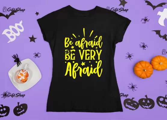 BE AFRAID BE VERY AFRAID - Tricou Personalizat