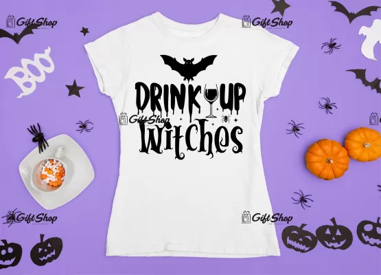 DRINK UP WITCHES - Tricou Personalizat.