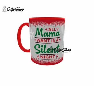ALL MAMA WANTS IS A SILENT NIGHT  - Cana Ceramica Cod produs: CGS1243