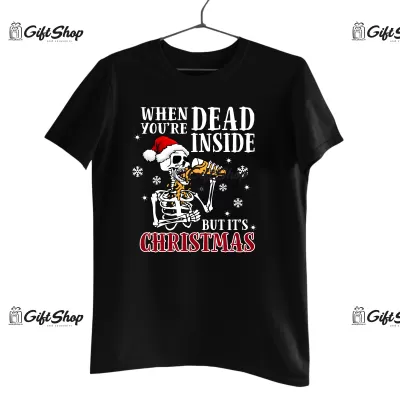 WHEN YOU `RE DEAD INSIDE BUT IS CHRISTMAS  -   Tricou Personalizat