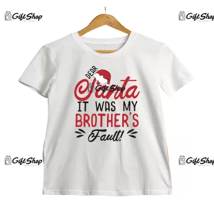 DEAR SANTA IT WAS MY BROTHER`S FAULT!  -   Tricou Personalizat.