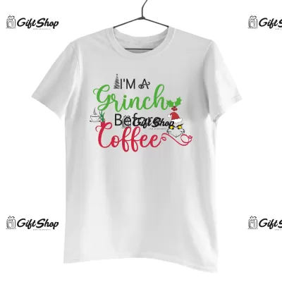 I`M A GRINCH BEFORE COFFE -   Tricou Personalizat