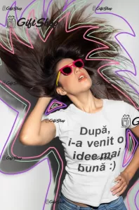 Dupa i-a venit o idee…,tricou personalizat