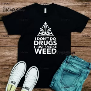 I` dont do drugs i just smoke weed, tricou cu mesaj