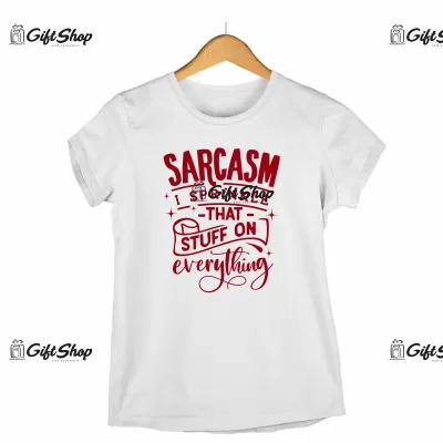 Sarcasm i sprinkle that stuff on everything, tricou cu mesaj