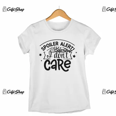 Spoiler alert i don`t care, tricou cu mesaj