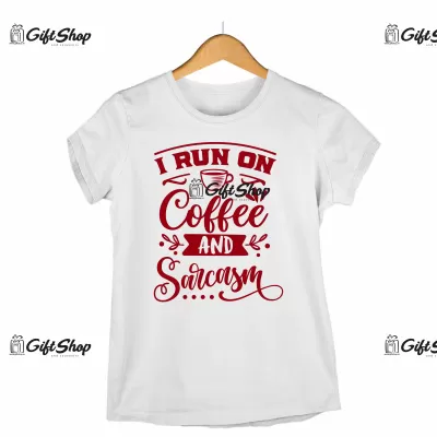 I run on coffee and sarcasm, tricou cu mesaj 2