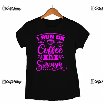 I run on coffee and sarcasm, tricou cu mesaj 2