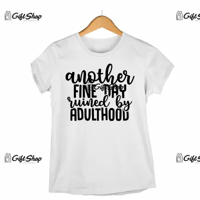 ANOTHER FINE DAY EUINED BY ADULTHOOD - Tricou Personalizat