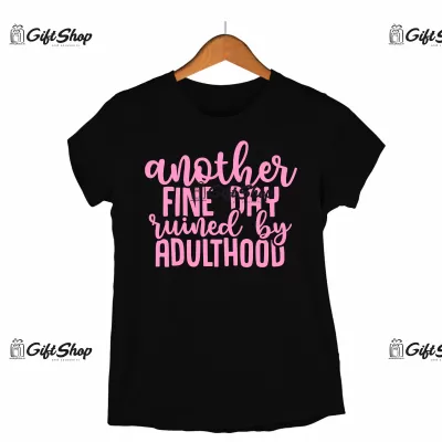 Another fine day euined by adulthood - tricou personalizat
