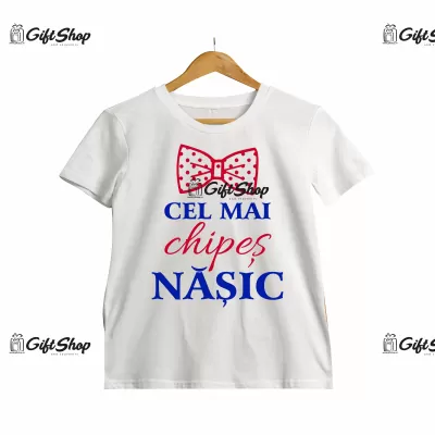 CEL MAI CHIPES NASIC - Tricou Personalizat